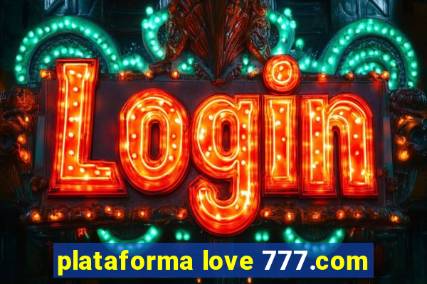 plataforma love 777.com